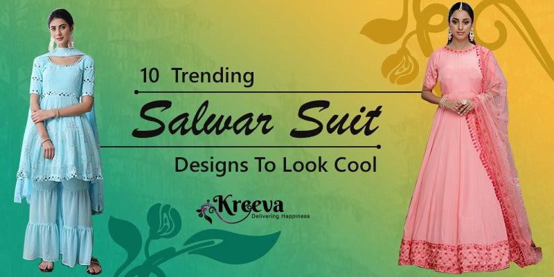 Top 10 Latest Trending Salwar Suits Designs To Look Glamorous – Kreeva ...